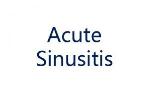 Acute Sinusitis Anatomy of PNS A QUICK RECAP