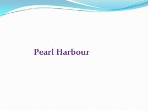 Pearl Harbour Date 7 dcembre 1941 Lieu Hawaii