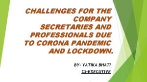 CHALLENGES FOR THE COMPANY SECRETARIES AND PROFESSIONALS DUE