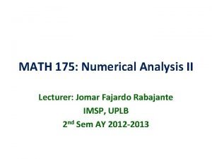 MATH 175 Numerical Analysis II Lecturer Jomar Fajardo