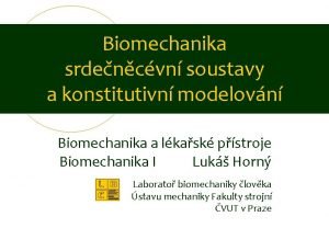 Biomechanika srdencvn soustavy a konstitutivn modelovn Biomechanika a