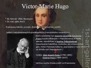 VictorMarie Hugo 26 februr 1802 Besanon 22 mj