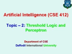 Artificial Intelligence CSE 412 Topic 2 Threshold Logic
