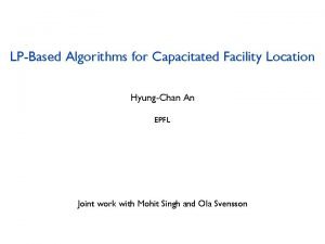 LPBased Algorithms for Capacitated Facility Location HyungChan An