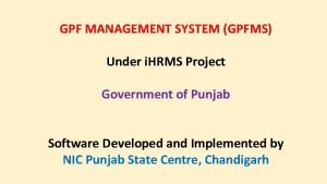 GPF MANAGEMENT SYSTEM GPFMS Under i HRMS Project