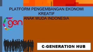 PLATFORM PENGEMBANGAN EKONOMI KREATIF ANAK MUDA INDONESIA CGENERATION