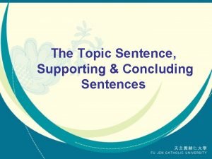 The Topic Sentence Supporting Concluding Sentences Features of