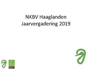 NKBV Haaglanden Jaarvergadering 2019 Agenda Opening en vaststelling