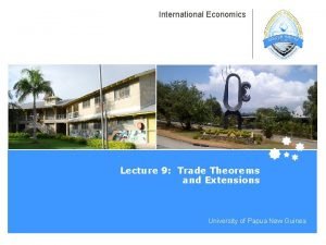 International Economics Lecture 9 Trade Theorems and Extensions