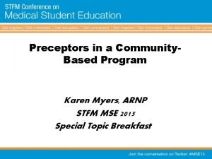 Preceptors in a Community Based Program Karen Myers