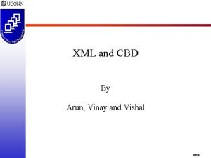 XML and CBD By Arun Vinay and Vishal