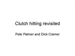 Clutch hitting revisited Pete Palmer and Dick Cramer