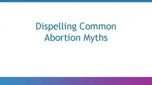 Dispelling Common Abortion Myths Women Who Have Abortion