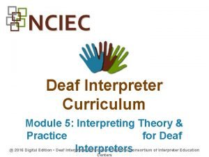 Deaf Interpreter Curriculum Module 5 Interpreting Theory Practice