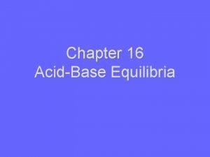 Chapter 16 AcidBase Equilibria 16 1 Acids and