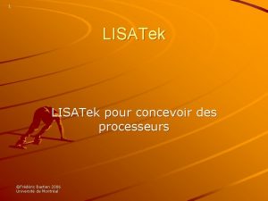 1 LISATek pour concevoir des processeurs Frdric Bastien