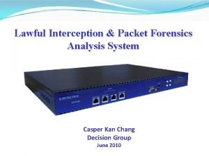 Lawful Interception Packet Forensics Analysis System Casper Kan