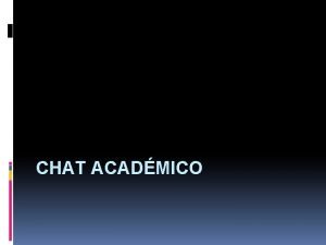 CHAT ACADMICO El Chat empez a usarse a