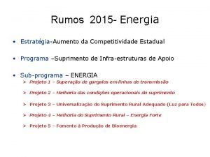 Rumos 2015 Energia EstratgiaAumento da Competitividade Estadual Programa