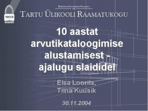 10 aastat arvutikataloogimise alustamisest ajalugu slaididel Elsa Loorits