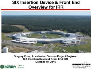 SIX Insertion Device Front End Overview for IRR