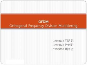 OFDM Orthogonal FrequencyDivision Multiplexing 0893008 0893025 0993066 OFDM
