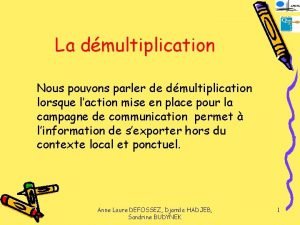 La dmultiplication Nous pouvons parler de dmultiplication lorsque