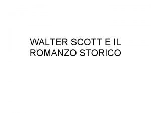 WALTER SCOTT E IL ROMANZO STORICO ROMANZO STORICO