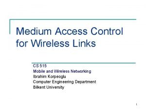 Medium Access Control for Wireless Links CS 515