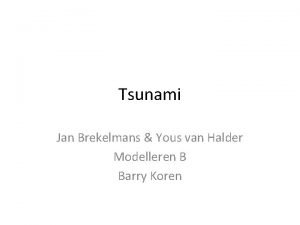 Tsunami Jan Brekelmans Yous van Halder Modelleren B