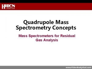 Quadrupole Mass Spectrometry Concepts Mass Spectrometers for Residual