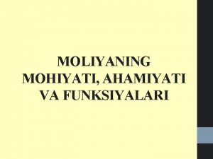 MOLIYANING MOHIYATI AHAMIYATI VA FUNKSIYALARI Reja 1 Moliyaying