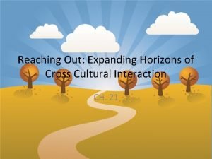 Reaching Out Expanding Horizons of Cross Cultural Interaction