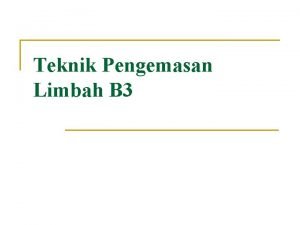 Teknik Pengemasan Limbah B 3 n n Penyimpanan