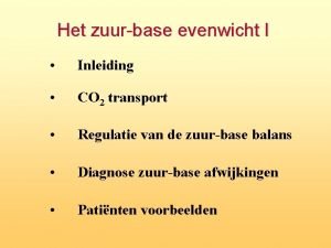 Het zuurbase evenwicht I Inleiding CO 2 transport