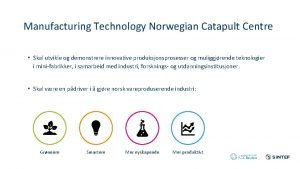 Manufacturing Technology Norwegian Catapult Centre Skal utvikle og