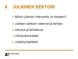 6 JULKINEN SEKTORI Milloin julkinen interventio on tarpeen