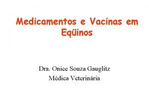 Medicamentos e Vacinas em Eqinos Dra Onice Souza