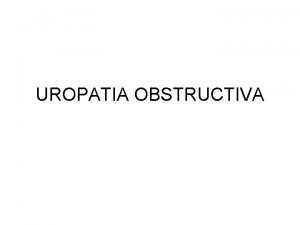 UROPATIA OBSTRUCTIVA Tramo urinario superior Tramo urinario comn