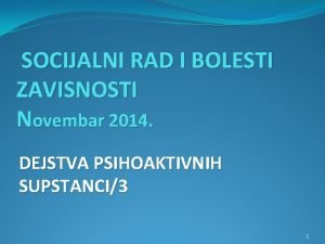 SOCIJALNI RAD I BOLESTI ZAVISNOSTI Novembar 2014 DEJSTVA