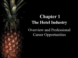 Chapter 1 The Hotel Industry Overview and Professional