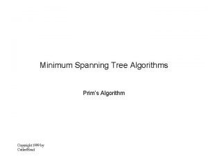 Minimum Spanning Tree Algorithms Prims Algorithm Copyright 1999