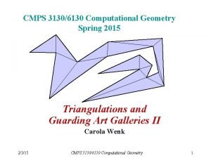 CMPS 31306130 Computational Geometry Spring 2015 Triangulations and