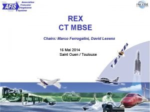 REX CT MBSE Chairs Marco Ferrogalini David Lesens
