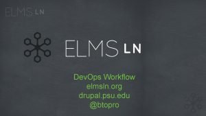 Dev Ops Workflow elmsln org drupal psu edu