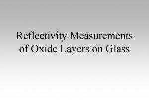 Reflectivity Measurements of Oxide Layers on Glass Reflectivity