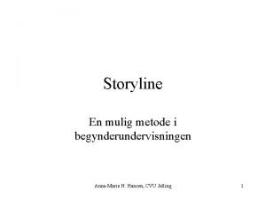 Storyline En mulig metode i begynderundervisningen AnnaMarie H
