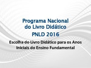 Programa Nacional do Livro Didtico PNLD 2016 Escolha