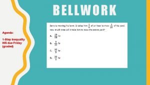 BELLWORK Agenda 1 Step Inequality WS due Friday