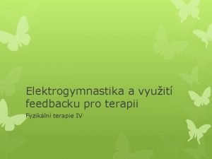 Elektrogymnastika a vyuit feedbacku pro terapii Fyzikln terapie